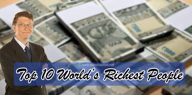 World's Top 10 Richest People With Net Worth USD And INR